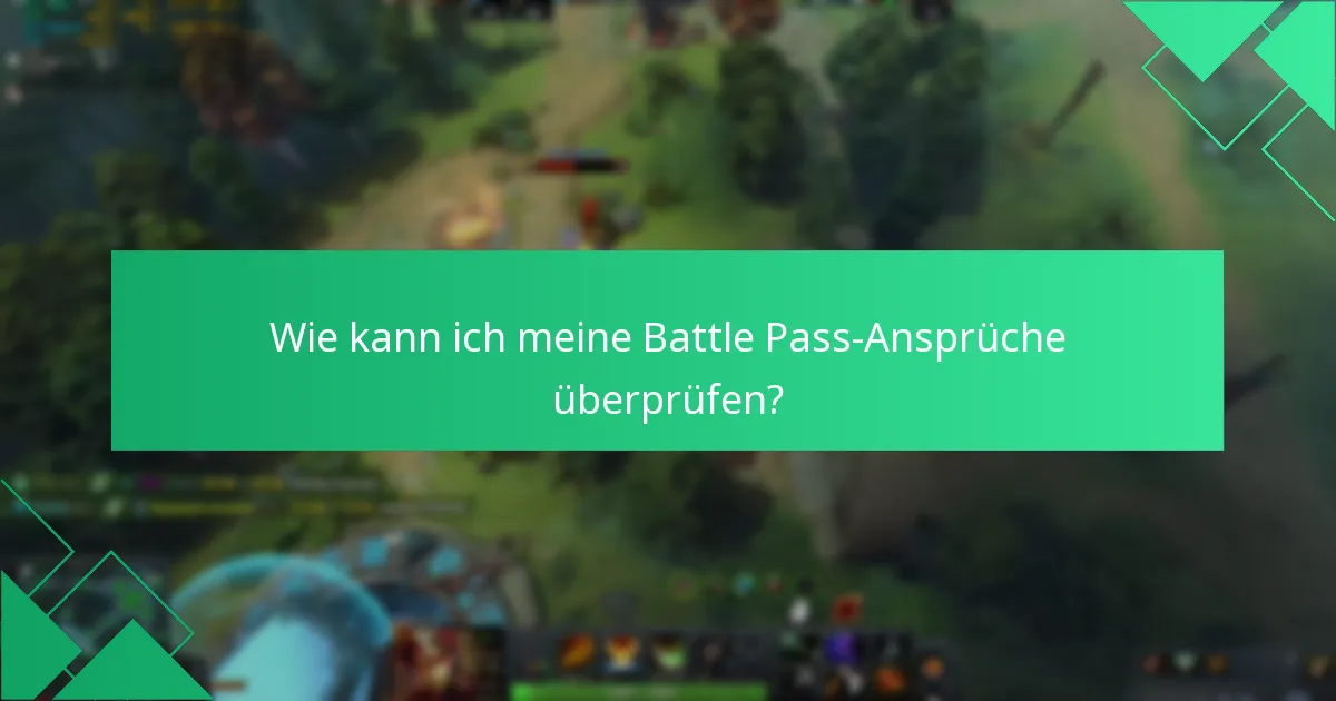 Wie kann ich meine Battle Pass-Ansprüche überprüfen?