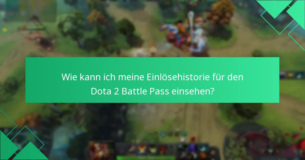 Wie kann ich meine Einlösehistorie für den Dota 2 Battle Pass einsehen?