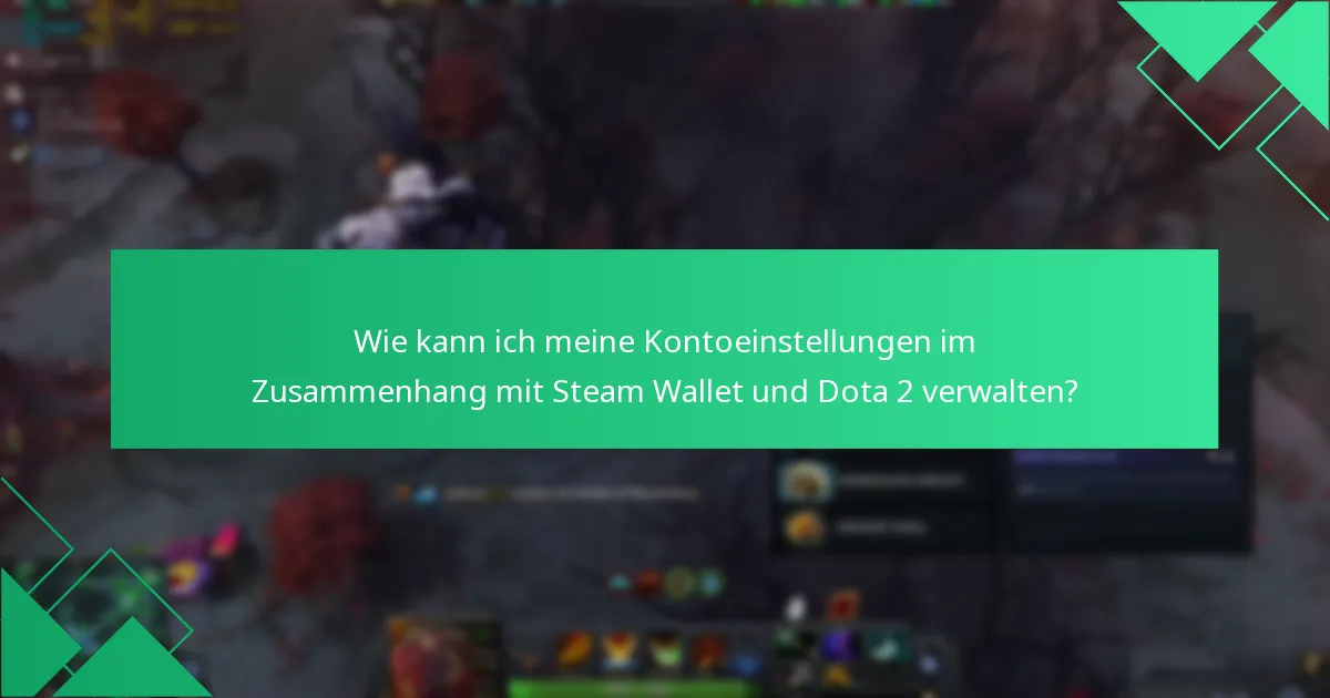 Wie kann ich meine Kontoeinstellungen im Zusammenhang mit Steam Wallet und Dota 2 verwalten?