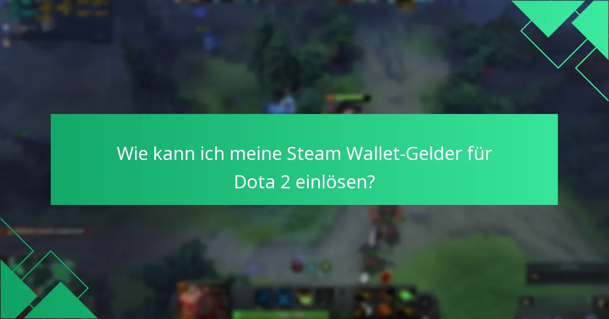Wie kann ich meine Steam Wallet-Gelder für Dota 2 einlösen?