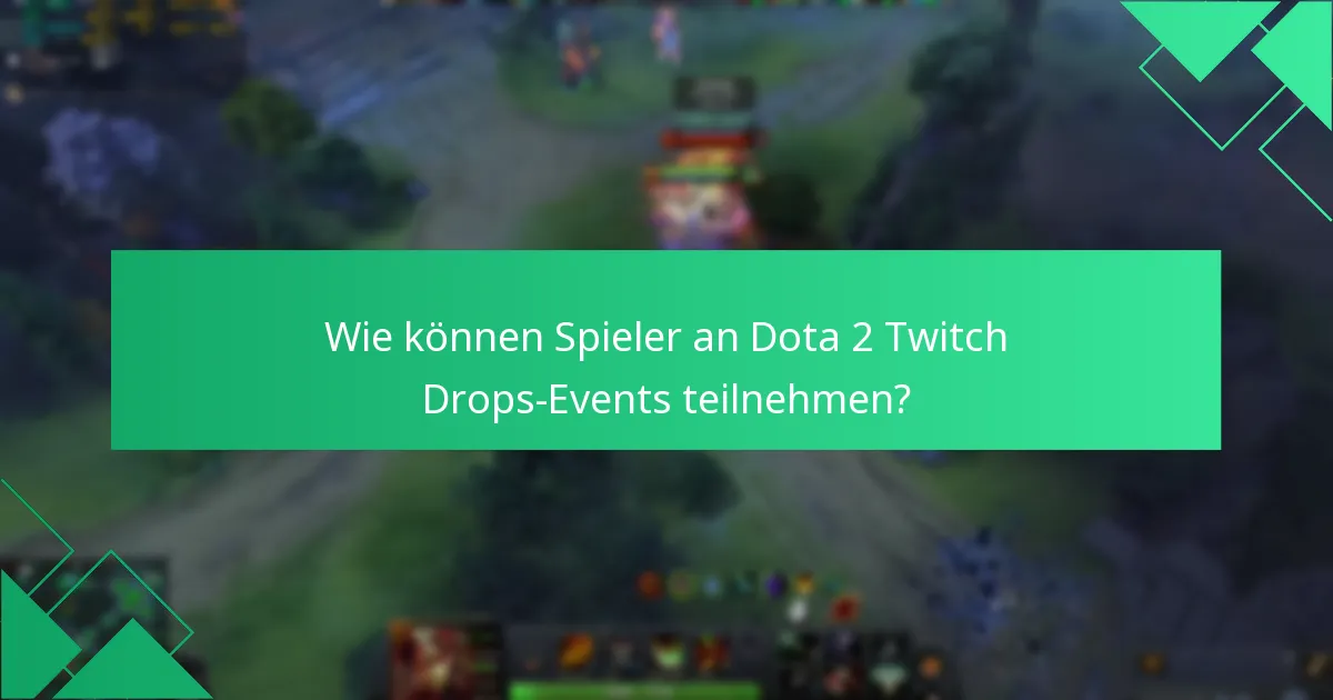 Wie können Spieler an Dota 2 Twitch Drops-Events teilnehmen?