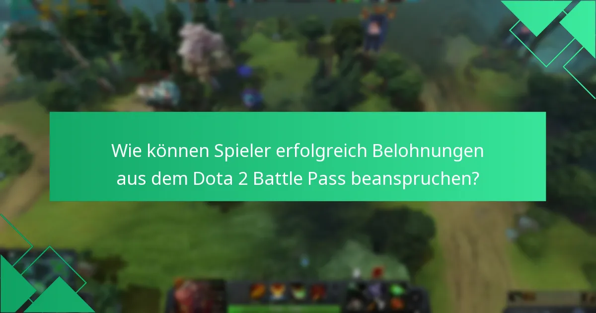 Wie können Spieler erfolgreich Belohnungen aus dem Dota 2 Battle Pass beanspruchen?