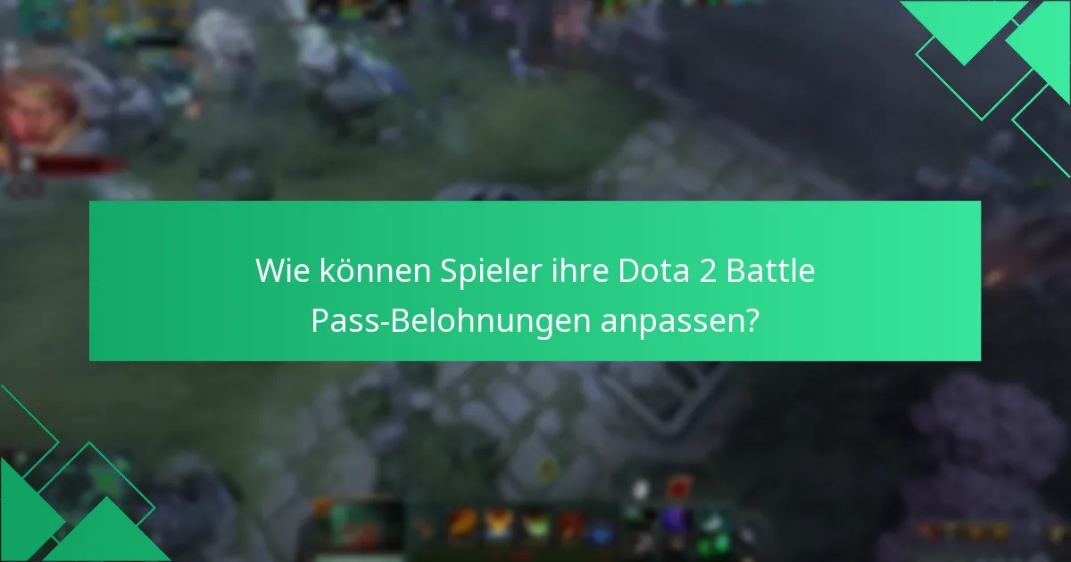 Wie können Spieler ihre Dota 2 Battle Pass-Belohnungen anpassen?