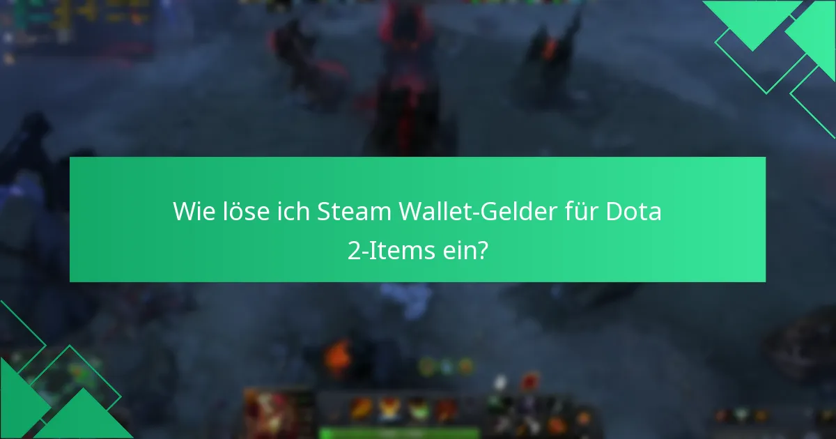Wie löse ich Steam Wallet-Gelder für Dota 2-Items ein?