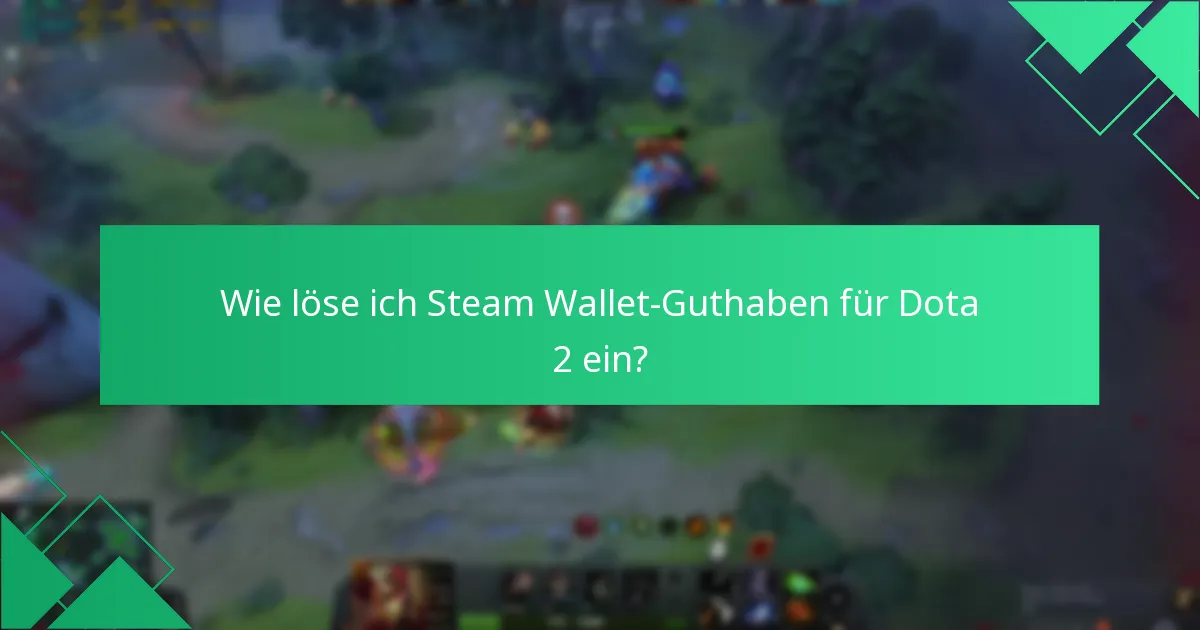 Wie löse ich Steam Wallet-Guthaben für Dota 2 ein?