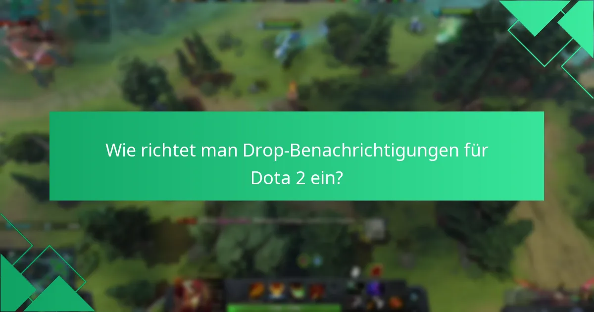 Wie richtet man Drop-Benachrichtigungen für Dota 2 ein?