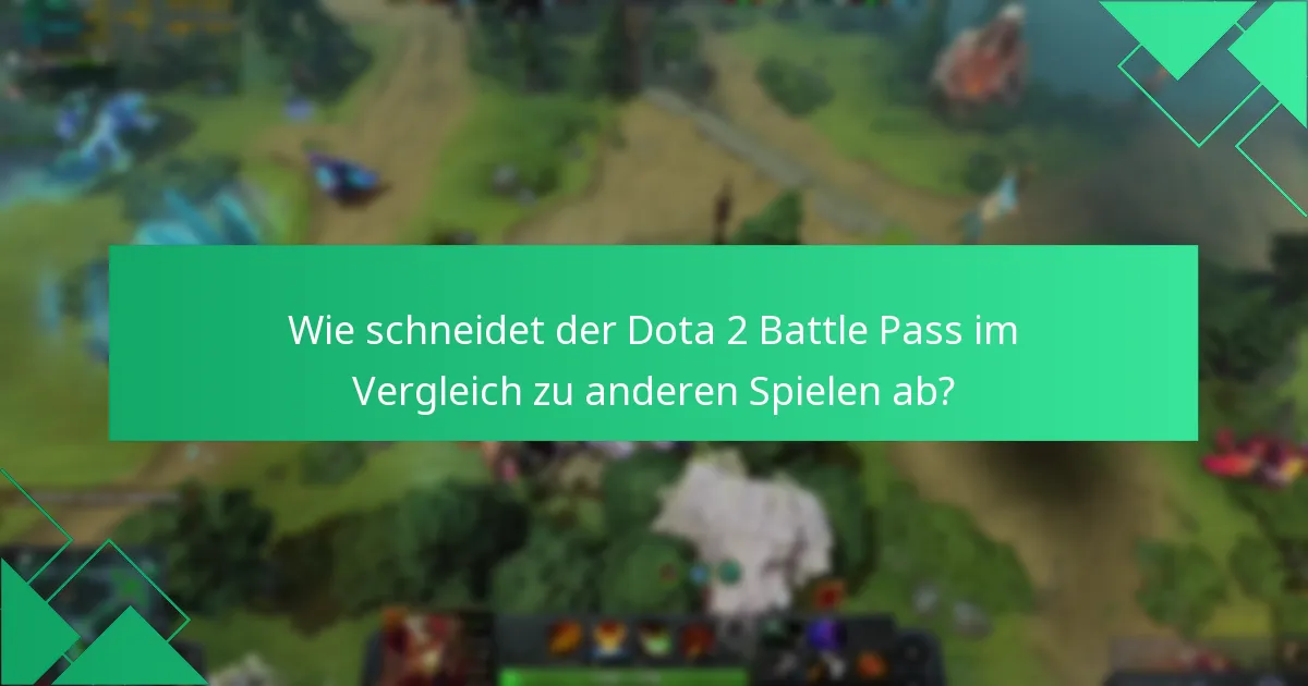 Wie schneidet der Dota 2 Battle Pass im Vergleich zu anderen Spielen ab?