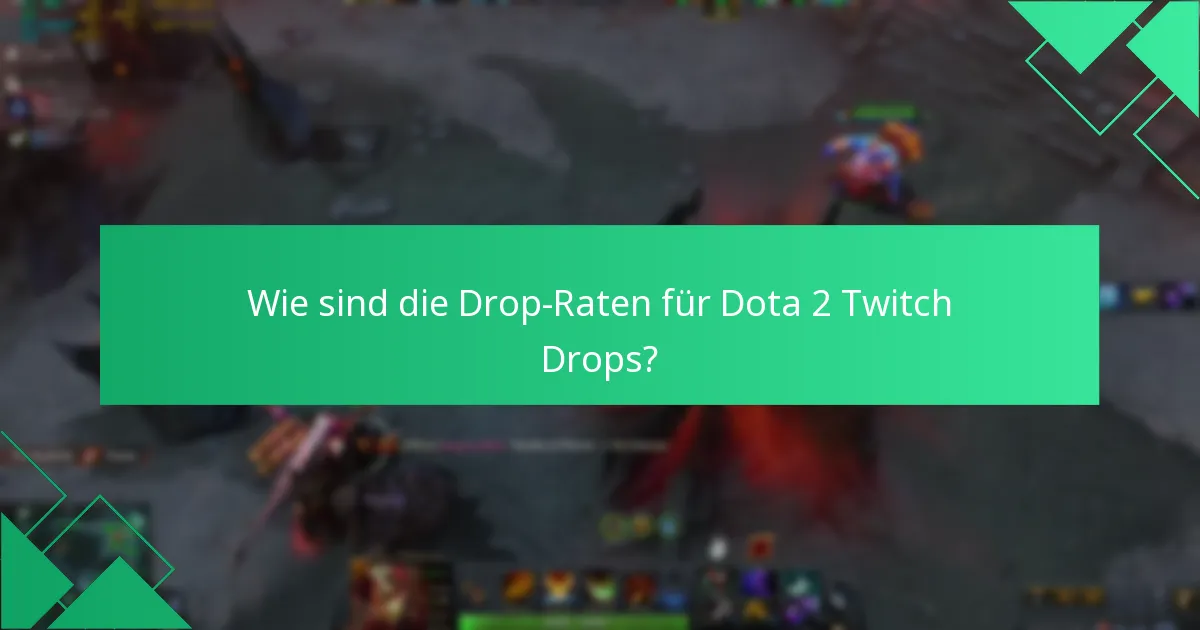 Wie sind die Drop-Raten für Dota 2 Twitch Drops?