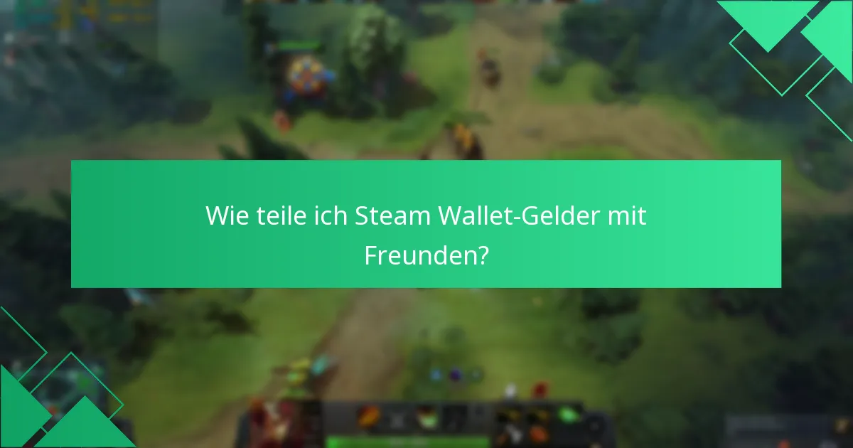 Wie teile ich Steam Wallet-Gelder mit Freunden?