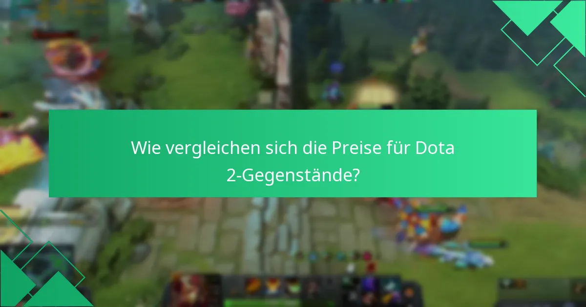 Wie vergleichen sich die Preise für Dota 2-Gegenstände?