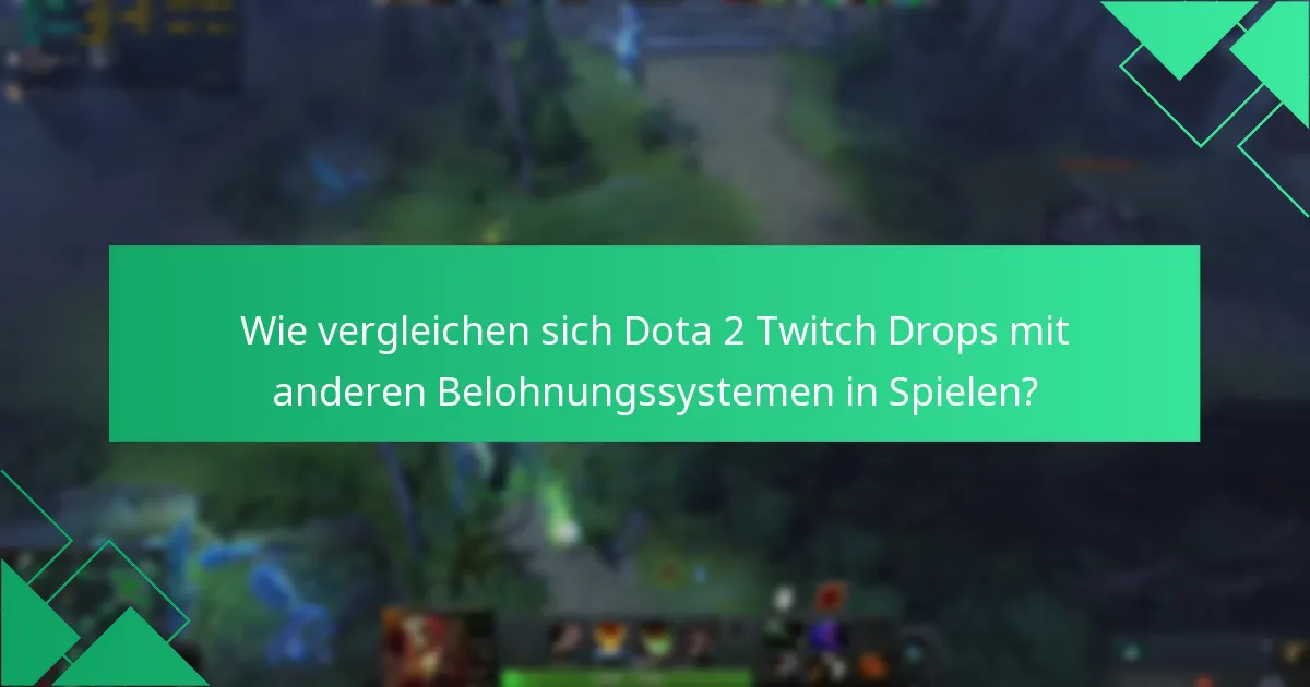 Wie vergleichen sich Dota 2 Twitch Drops mit anderen Belohnungssystemen in Spielen?