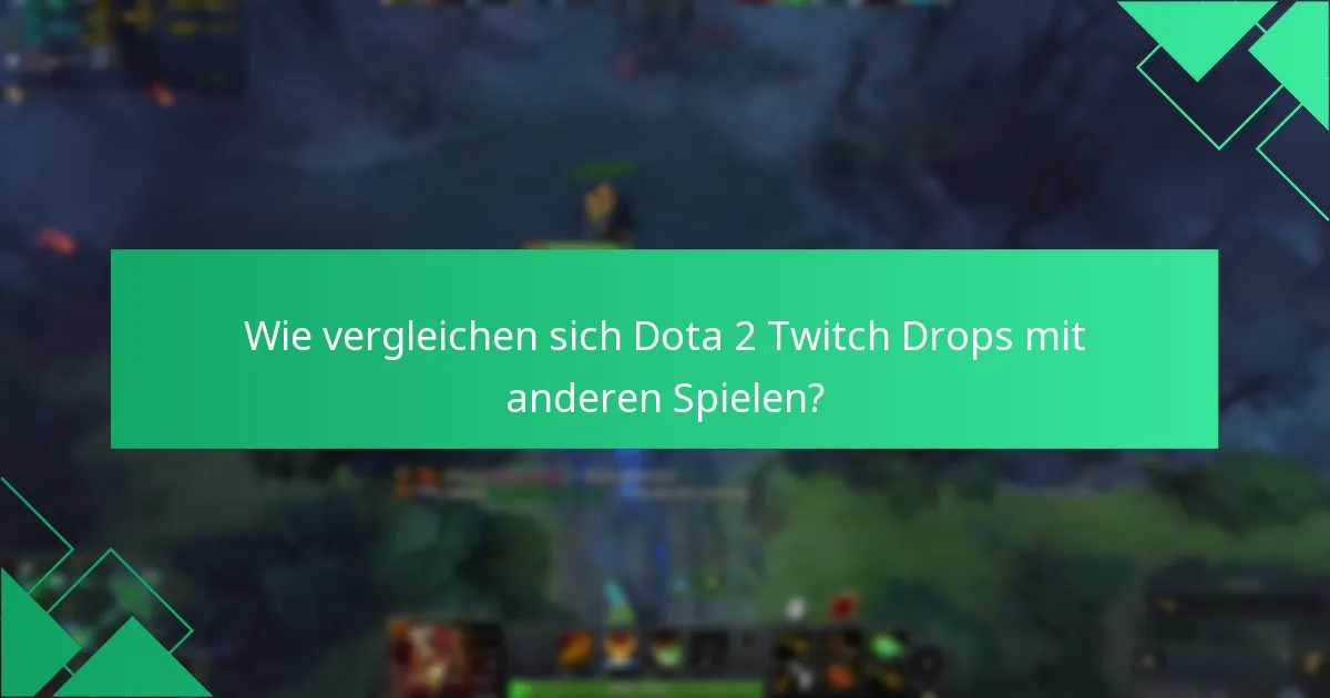 Wie vergleichen sich Dota 2 Twitch Drops mit anderen Spielen?
