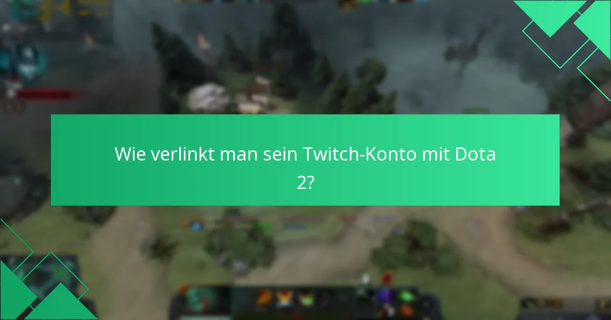 Wie verlinkt man sein Twitch-Konto mit Dota 2?