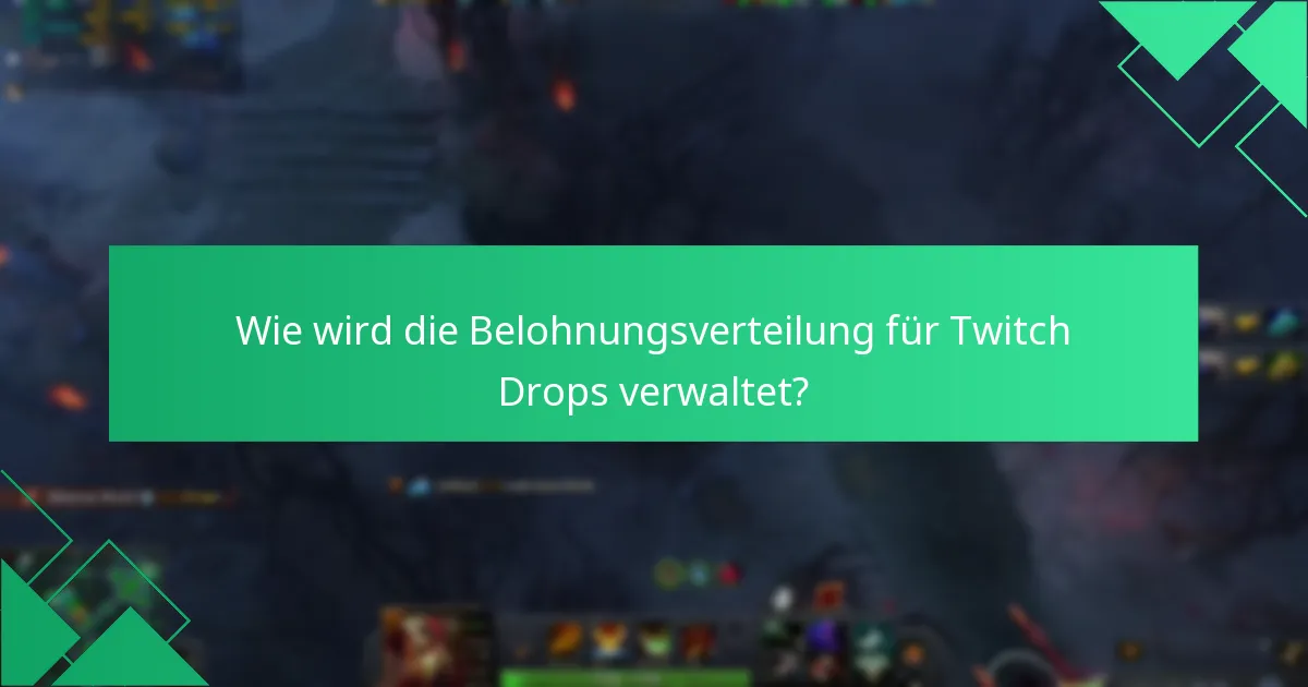 Wie wird die Belohnungsverteilung für Twitch Drops verwaltet?
