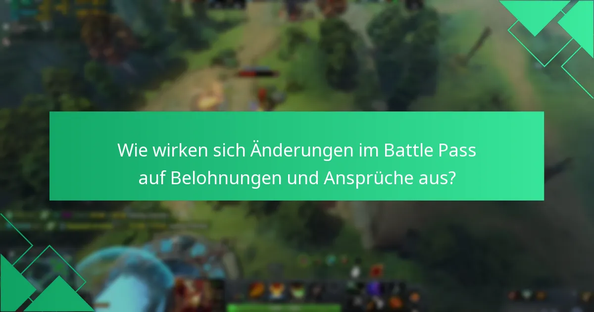 Wie wirken sich Änderungen im Battle Pass auf Belohnungen und Ansprüche aus?